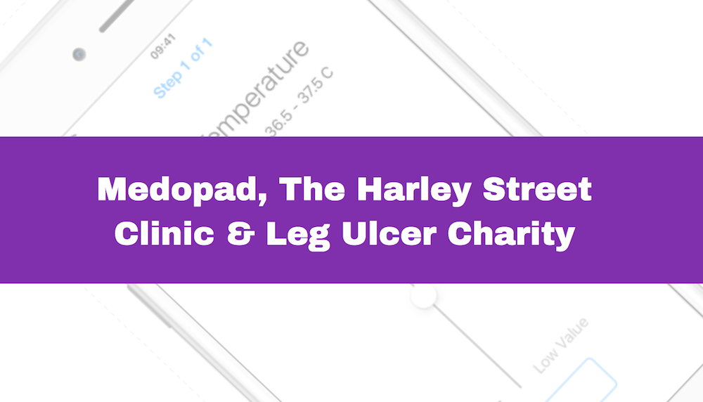 Medopad is Working with The Harley Street Clinic and The Leg Ulcer Charity