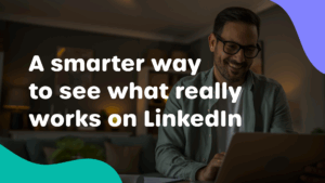 A smarter way to see what really works on LinkedIn